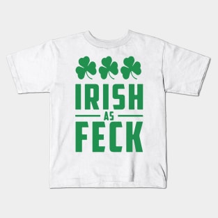 Irish As Feck, St. Patrick's Day, Irish Pride, Shamrocks Kids T-Shirt